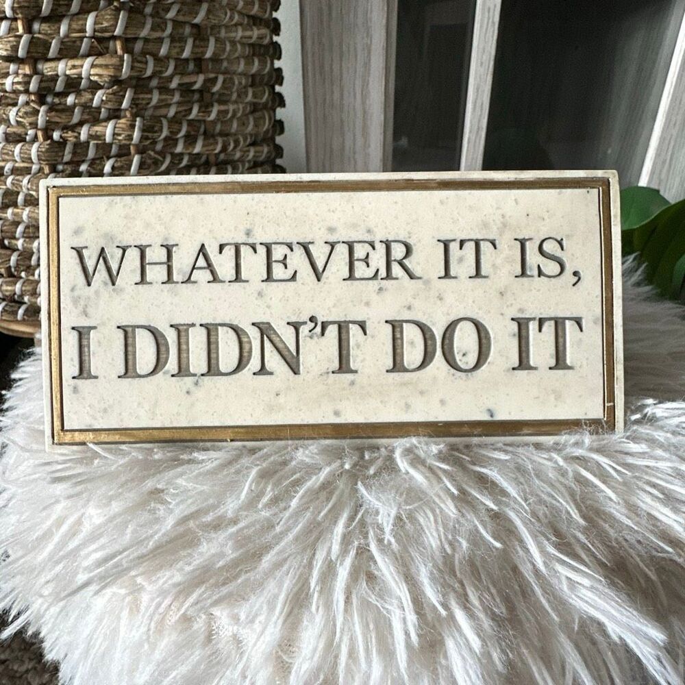 Whatever it is, I didn’t do it  Desk decor